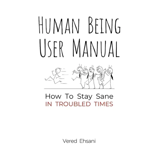 Human Being User Manual: How to Stay Sane in Troubled Times