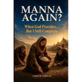 Manna Again?: When God Provides... But I Still Complain