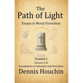 The Path of Light: Essays in Moral Formation: Season I: Foundations of Attention and Discipline