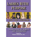 Ladies With Purpose: And They Overcame: A Copulation of Women's Life Experiences