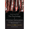 The Psychology of Christian Nationalism: Why People Are Drawn In and How to Talk Across the Divide, Expanded Edition