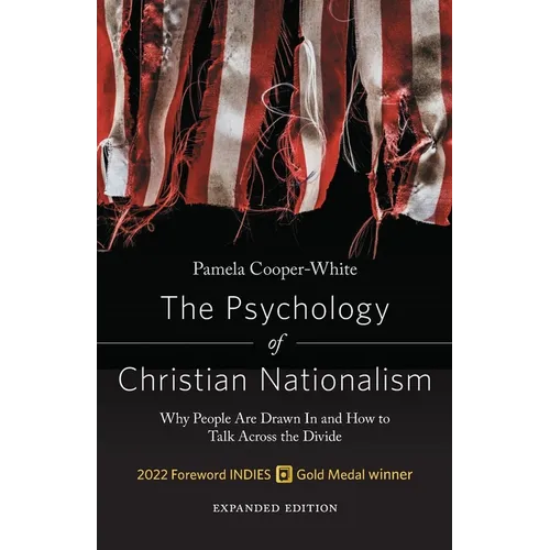 The Psychology of Christian Nationalism: Why People Are Drawn In and How to Talk Across the Divide, Expanded Edition