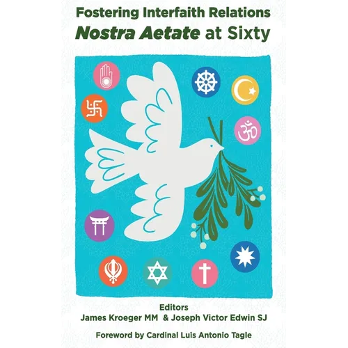 Fostering Interfaith Relations: Nostra Aetate at Sixty