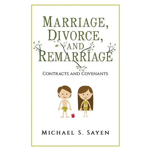 Marriage, Divorce, and Remarriage: Contracts and Covenants