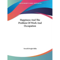 Happiness And The Problem Of Work And Occupation