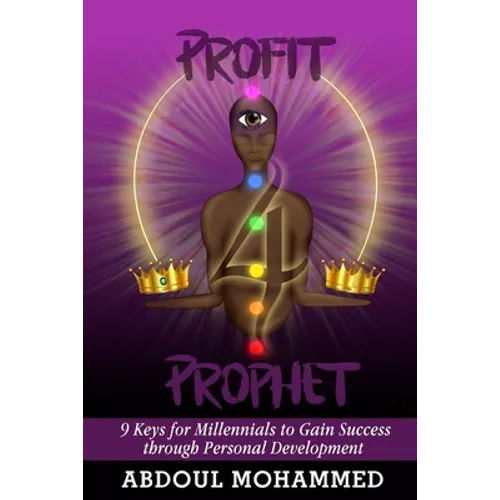 Profit 4 Prophet: 9 Keys for Millennials to gain Success through Personal Development