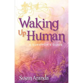 Waking Up Human: A Survivor's Guide