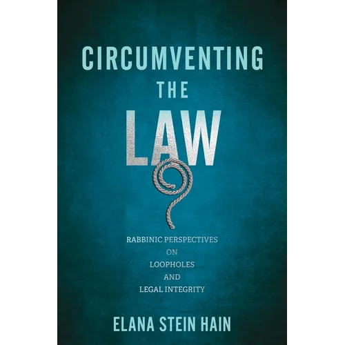 Circumventing the Law: Rabbinic Perspectives on Loopholes and Legal Integrity