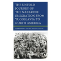 The Untold Journey of the Nazarene Emigration from Yugoslavia to North America