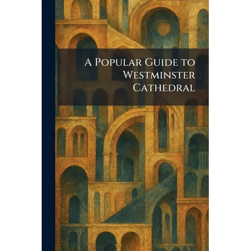 A Popular Guide to Westminster Cathedral