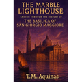 The Marble Lighthouse: Sailing Through the History of the Basilica of San Giorgio Maggiore