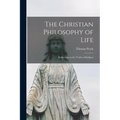 The Christian Philosophy of Life: Reflections on the Truths of Religion