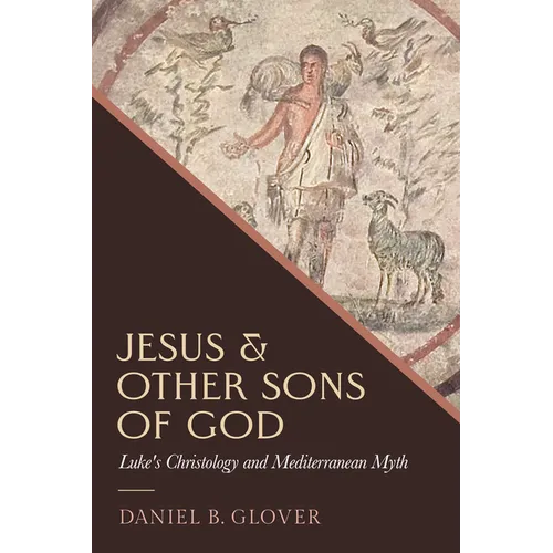 Jesus and Other Sons of God: Luke's Christology and Mediterranean Myth