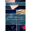 Learn Automotive Terminology in 2015: English-Spanish: Essential English-Spanish AUTOMOTIVE Terms