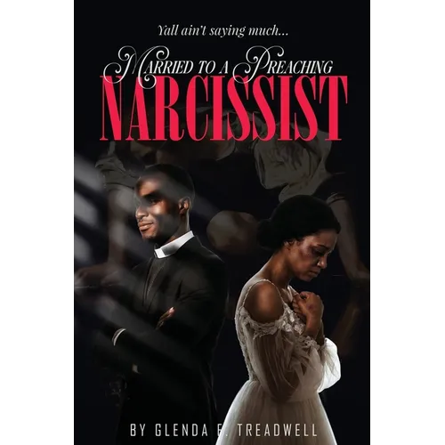 Y'all Ain't Saying Much Married to a Preaching Narcissist