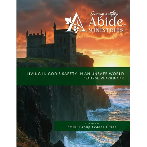 Living in God's Safety in an Unsafe World - Course Workbook & Retreat/Group Leader Guide