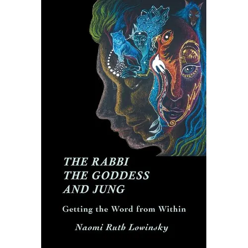 The Rabbi, The Goddess, and Jung: Getting the Word from Within