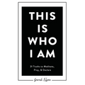 This Is Who I Am: 31 Truths to Meditate, Pray, & Declare