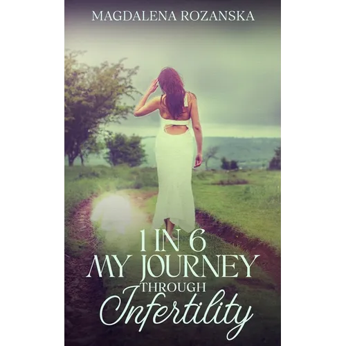 1 in 6 My Journey Through Infertility