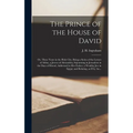 The Prince of the House of David; or, Three Years in the Holy City. Being a Series of the Letters of Adina, a Jewess of Alexandria, Sojourning in Jeru