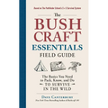 The Bushcraft Essentials Field Guide: The Basics You Need to Pack, Know, and Do to Survive in the Wild