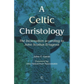 A Celtic Christology: The Incarnation According to John Scottus Eriugena
