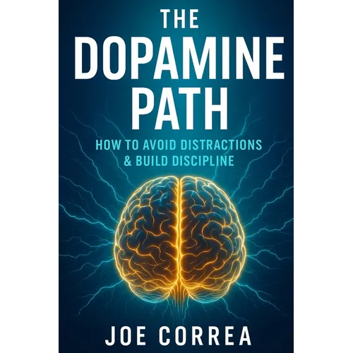 The Dopamine Path: How to Avoid Distractions & Build Discipline