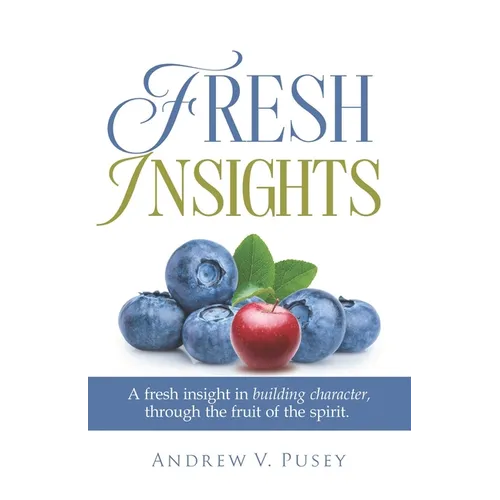 Fresh Insights: A Guide to Building Character, through the Fruit of the Spirit