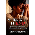 When Will It End: From Betrayal to Fulfillment - A Memoir and Roadmap for Healing