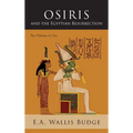 Osiris and the Egyptian Resurrection: Two Volumes Bound in One