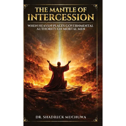 The Mantle of Intercession: When Heaven Places Governmental Authority On Mortal Men
