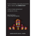 Plain Answers and Explanations about Being a Christian & Some Other Important Churchy Stuff: Some Good Answers to Some Important Questions
