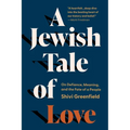 A Jewish Tale of Love: On Defiance, Meaning, and the Fate of a People