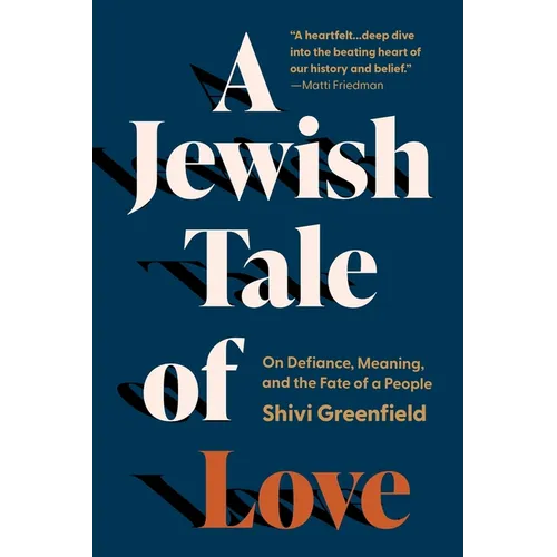A Jewish Tale of Love: On Defiance, Meaning, and the Fate of a People