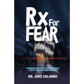 Rx for FEAR: A Kingdom Prescription for Courage, Clarity & Emotional Freedom