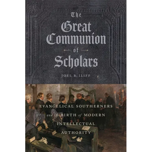 The Great Communion of Scholars: Evangelical Southerners and the Birth of Modern Intellectual Authority