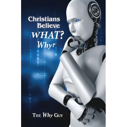 Christians Believe WHAT? Why?