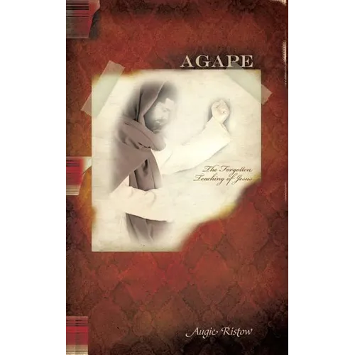 Agape: The Forgotten Teaching of Jesus