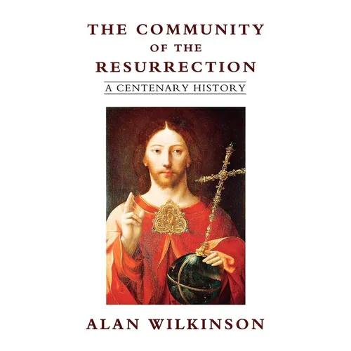 The Community of Resurrection: A Centenary History