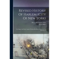Revised History Of Harlem (city Of New York): Its Origin And Early Annals: Prefaced By Home Scenes In The Fatherlands