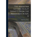 The Mahatma Letters to A. P. Sinnett From the Mahatmas M. & K. H