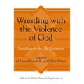 Wrestling with the Violence of God: Soundings in the Old Testament