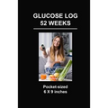 Glucose Log 52 Weeks: Pocket-Sized 6 X 9 Inches