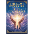 The Most Powerful Thing You Can Do: A Guide to Prayer That Changes Everything