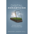 Digital Monasticism: Ancient Wisdom for a Scrolling Age