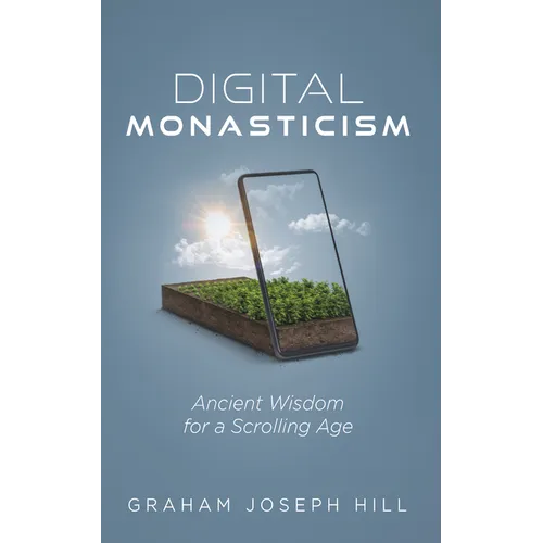 Digital Monasticism: Ancient Wisdom for a Scrolling Age