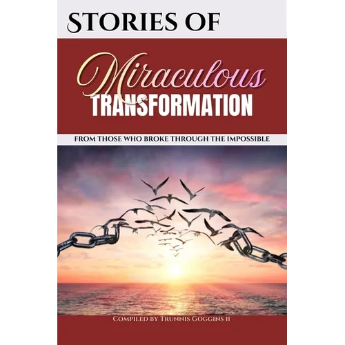 Stories of Miraculous Transformation: From Those Who Broke Through The Impossible