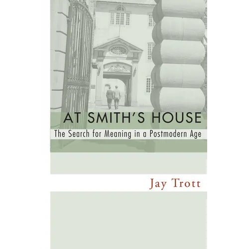 At Smith's House: The Search for Meaning in a Postmodern Age