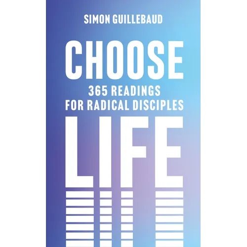 Choose Life: 365 Readings for Radical Disciples