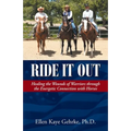 Ride It Out: Healing the Wounds of Warriors Through the Energetic Connection with Horses